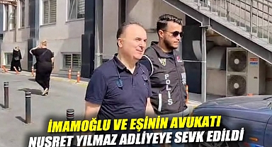 İmamoğlu ve eşinin avukatı Nusret Yılmaz adliyeye sevk edildi