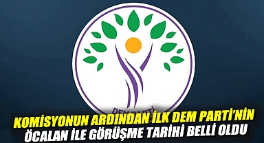 Komisyonun ardından ilk: DEM Parti'nin Öcalan ile görüşme tarihi belli oldu