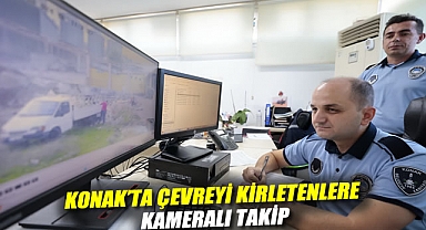 Konak'ta çevreyi kirletenlere kameralı takip: Milyonlarca lira ceza!