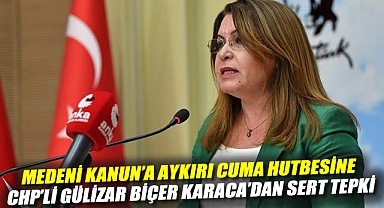 Medeni Kanun'a aykırı cuma hutbesine CHP'li Gülizar Biçer Karaca'dan sert tepki