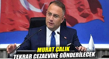 Murat Çalık tekrar cezaevine gönderilecek