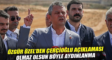 Özgür Özel'den Çerçioğlu açıklaması: Olmaz olsun böyle aydınlanma
