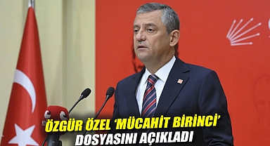 Özgür Özel 'Mücahit Birinci' dosyasını açıkladı: Belge paylaştı