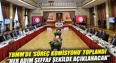 TBMM'de 'süreç komisyonu' toplandı: