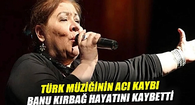Türk müziğinin acı kaybı: Banu Kırbağ hayatını kaybetti
