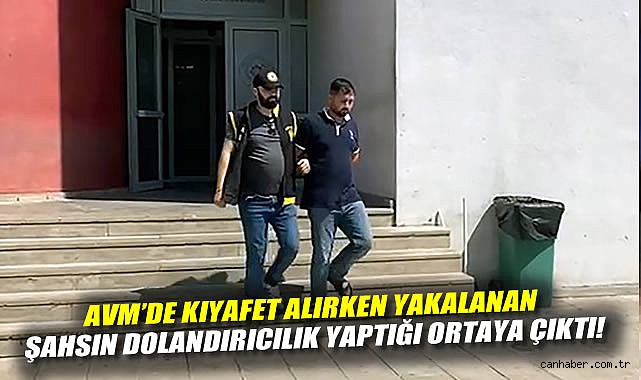 AVM'de kıyafet alırken yakalanan şahsın dolandırıcılık yaptığı ortaya çıktı!
