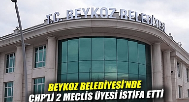 Beykoz Belediyesi'nde CHP'li 2 meclis üyesi istifa etti