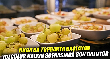Buca'da toprakta başlayan yolculuk halkın sofrasında son buluyor