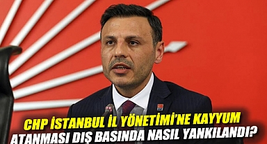 CHP İstanbul İl Yönetimi'ne kayyum atanması dış basında nasıl yankılandı?