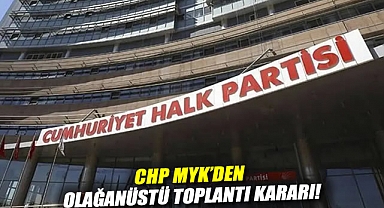 CHP MYK'den olağanüstü toplantı kararı!