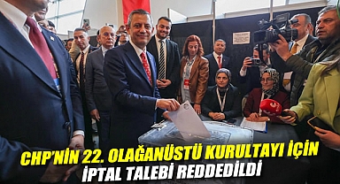 CHP'nin 22. Olağanüstü Kurultayı için iptal talebi reddedildi