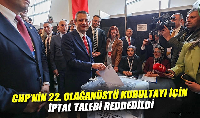 CHP'nin 22. Olağanüstü Kurultayı için iptal talebi reddedildi