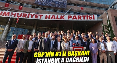 CHP'nin 81 il başkanı İstanbul'a çağrıldı