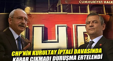 CHP'nin kurultay iptali davasında karar çıkmadı! Duruşma ertelendi