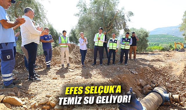 Efes Selçuk'a temiz su geliyor!