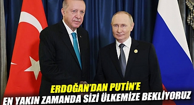 Erdoğan'dan Putin'e: En yakın zamanda sizi ülkemize bekliyoruz