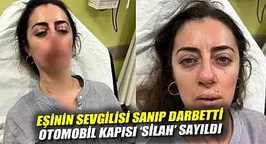 Eşinin sevgilisi sandığı kişiyi darbetti, otomobil kapısı silah sayıldı!
