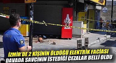 İzmir'de 2 kişinin öldüğü elektrik faciası: Davada savcının istediği cezalar belli oldu