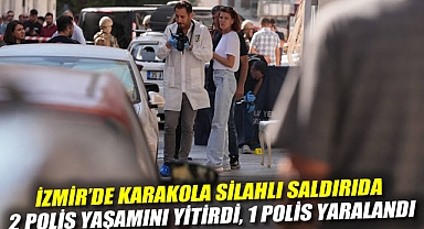 İzmir'de karakola silahlı saldırıda 2 polis yaşamını yitirdi, 1 polis yaralandı