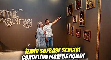 'İzmir Sofrası' sergisi Cordelion MSM'de açıldı
