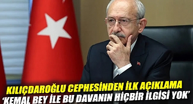 Kılıçdaroğlu cephesinden ilk açıklama: 'Kemal Bey ile bu davanın hiçbir ilgisi yok'