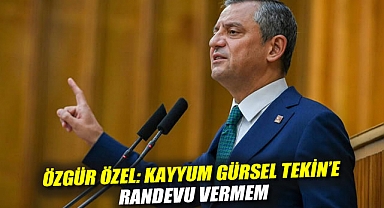 Özgür Özel: Kayyum Gürsel Tekin'e randevu vermem