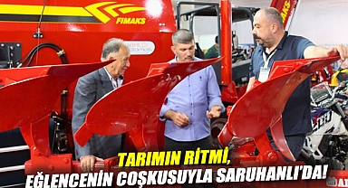Tarımın ritmi, eğlencenin coşkusuyla Saruhanlı'da!