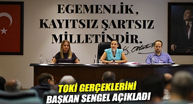 TOKİ GERÇEKLERİNİ BAŞKAN SENGEL AÇIKLADI