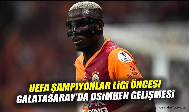 UEFA Şampiyonlar Ligi Öncesi Galatasaray’da Osimhen Gelişmesi
