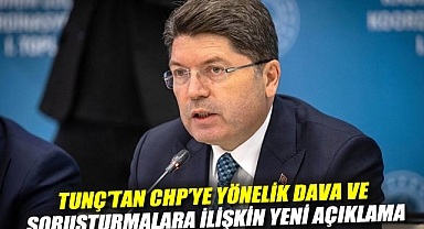 Yılmaz Tunç'tan CHP'ye yönelik dava ve soruşturmalara ilişkin yeni açıklama