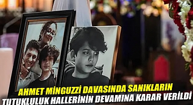 Ahmet Minguzzi davasında sanıkların tutukluluk hallerinin devamına karar verildi