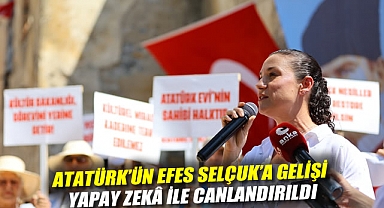 ATATÜRK’ÜN EFES SELÇUK’A GELİŞİ YAPAY ZEKÂ İLE CANLANDIRILDI