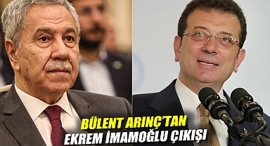 Bülent Arınç'tan Ekrem İmamoğlu çıkışı