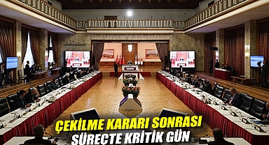 Çekilme kararı sonrası süreçte kritik gün