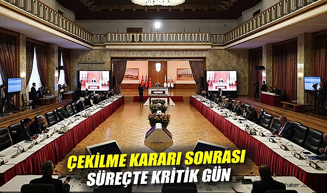 Çekilme kararı sonrası süreçte kritik gün