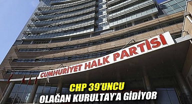 CHP 39'uncu Olağan Kurultay'a gidiyor