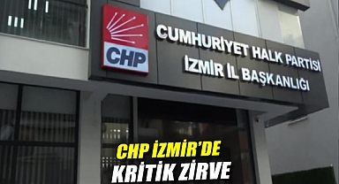 CHP İzmir'de kritik zirve