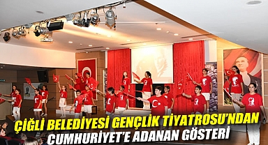 Çiğli Belediyesi Gençlik Tiyatrosu'ndan Cumhuriyet'e Adanan Gösteri