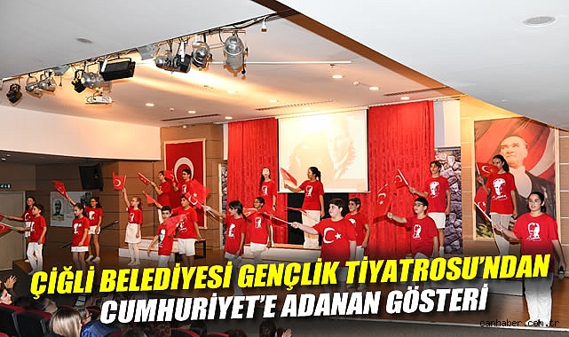 Çiğli Belediyesi Gençlik Tiyatrosu'ndan Cumhuriyet'e Adanan Gösteri