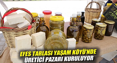 EFES TARLASI YAŞAM KÖYÜ’NDE ÜRETİCİ PAZARI KURULUYOR