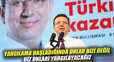 Ekrem İmamoğlu: Yargılama başladığında onlar bizi değil, biz onları yargılayacağız
