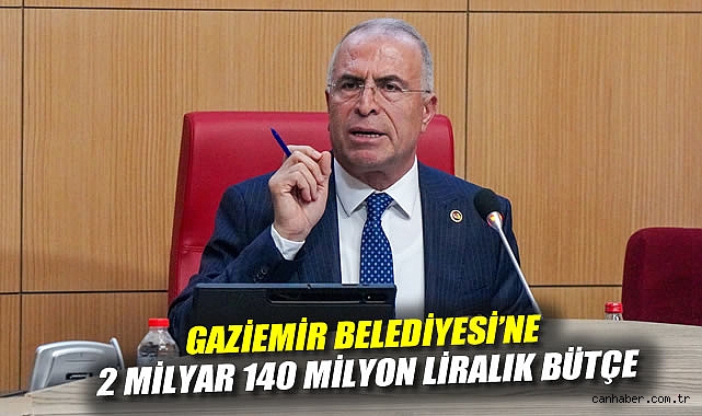 Gaziemir Belediyesi'ne 2 milyar 140 milyon liralık bütçe
