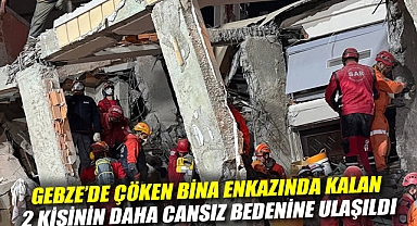 Gebze'de çöken bina enkazında kalan 2 kişinin daha cansız bedenine ulaşıldı