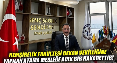 Hemşirelik Fakültesi Dekan Vekilliğine Yapılan Atama Mesleğe Açık Bir Hakarettir!