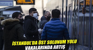 İstanbul'da üst solunum yolu vakalarında artış