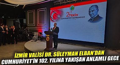 İzmir Valisi Dr. Süleyman Elban'dan Cumhuriyet'in 102. Yılına Yakışan Anlamlı Gece
