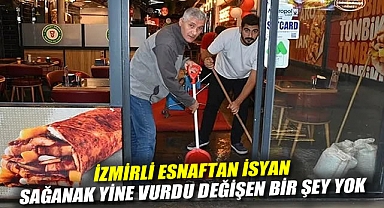 İzmirli esnaftan isyan: Sağanak yine vurdu, değişen bir şey yok!