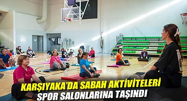 Karşıyaka'da sabah aktiviteleri spor salonlarına taşındı