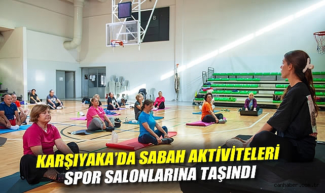 Karşıyaka'da sabah aktiviteleri spor salonlarına taşındı