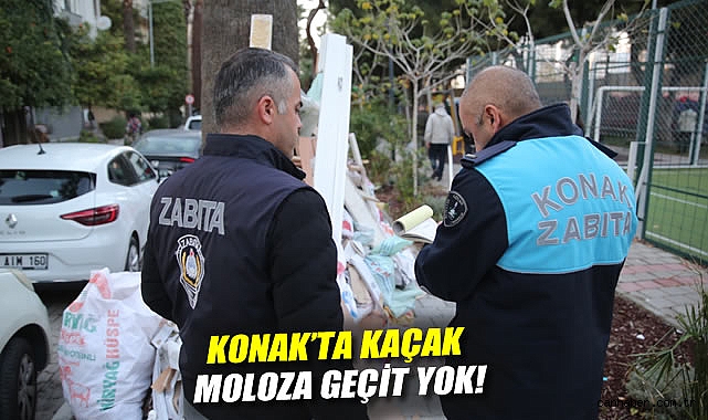Konak'ta kaçak moloza geçit yok!